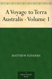 A Voyage to Terra Australis - Volume 1 - Matthew Flinders