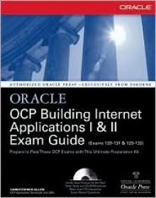 Oracle Certified Professional: Building Internet Applications I & II Exam Guide with CDROM [With CDROM] - Christopher Allen