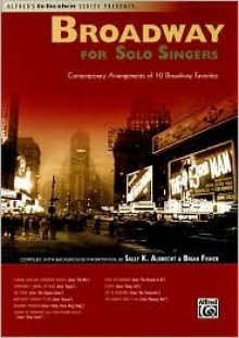 Broadway for Solo Singers: Contemporary Arrangements of 10 Broadway Favorites - Sally K. Albrecht, Brian E. Fisher