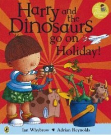 Harry and the Dinosaurs Go on Holiday - Ian Whybrow