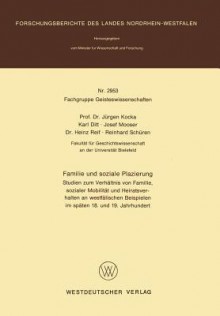 Familie und soziale Plazierung: Studien zum Verhältnis von Familie, sozialer Mobilität und Heiratsverhalten an westfälischen Beispielen im späten 18. und 19. Jahrhundert - Jürgen Kocka