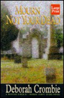 Mourn Not Your Dead - Deborah Crombie