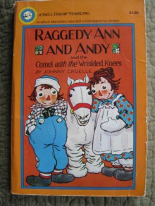 Raggedy Ann & Andy and the Camel with Wrinkled Knees - Johnny Gruelle