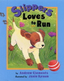 Slippers Loves to Run - Andrew Clements, Janie Bynum