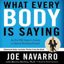 What Every BODY is Saying: An Ex-FBI Agent's Guide to Speed-Reading People (Audio) - Joe Navarro, Marvin Karlins, Paul Costanzo