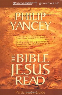 The Bible Jesus Read Participant's Guide - Philip Yancey