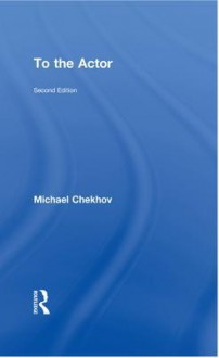 To the Actor: On the Technique of Acting - Michael Chekhov, Mala Powers