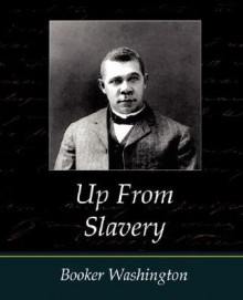 Up from Slavery - Booker Washington - Washington Booker Washington