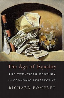 The Age of Equality: The Twentieth Century in Economic Perspective - Richard Pomfret