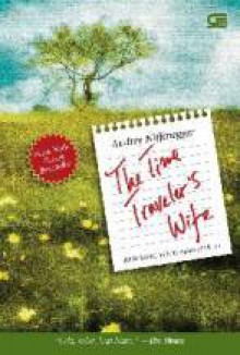 The Time Traveler's Wife: Istri Sang Penjelajah Waktu - Audrey Niffenegger, Ingrid Dwijani Nimpoeno