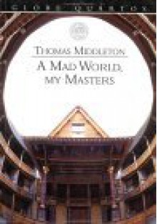 A Mad World, My Masters - Thomas Middleton