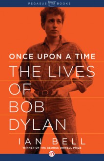 Once Upon a Time: The Lives of Bob Dylan - Ian Bell