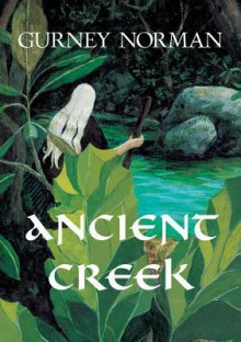 Ancient Creek: A Folktale - Gurney Norman