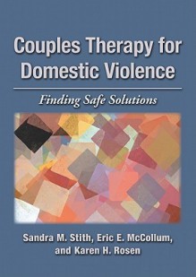 Couples Therapy for Domestic Violence: Finding Safe Solutions - Sandra M. Stith, Eric E. McCollum, Karen H. Rosen