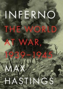 Inferno: The World at War, 1939-1945 - Max Hastings, Ralph Cosham