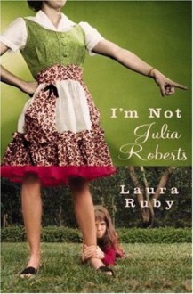 I'm Not Julia Roberts - Laura Ruby