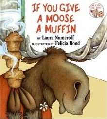 If You Give a Moose a Muffin - Laura Numeroff