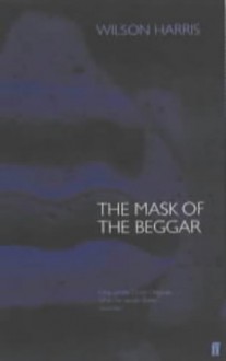 The Mask Of The Beggar - Wilson Harris