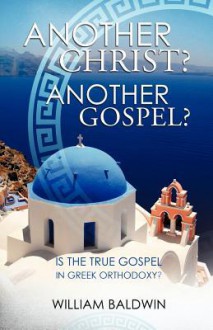 Another Christ? Another Gospel? - William Baldwin