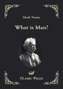 What Is Man? - Mark Twain