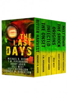 The Last Days: Six Post-Apocalyptic Thrillers - Michael R. Hicks, Kyle West, Edward R. Robertson, T.W. Piperbrook, Scott Nicholson, Bobby Adair