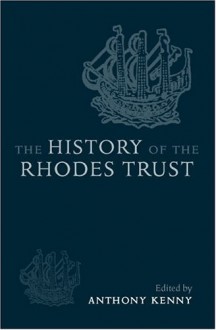 The History of the Rhodes Trust: 1902-1999 - Anthony Kenny