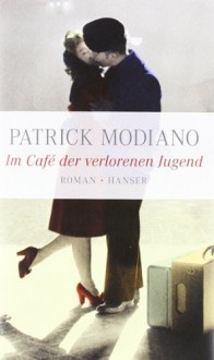 Im Café der verlorenen Jugend - Patrick Modiano