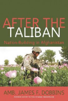 After the Taliban: Nation-Building in Afghanistan - James Dobbins