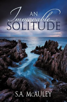 An Immovable Solitude - S.A. McAuley