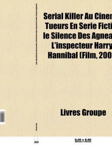 Serial Killer Au Cin Ma: Scream 4, Tueurs En S Rie Fictifs, Le Silence Des Agneaux, Hannibal, L'Inspecteur Harry, La Cit de La Peur, Seven - Source Wikipedia