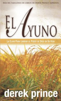 Ayuno, El (Spanish Edition) - Derek Prince