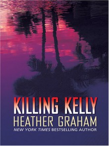 Killing Kelly - Heather Graham