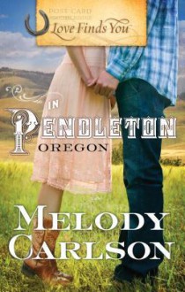 Love Finds You in Pendleton, Oregon - Melody Carlson