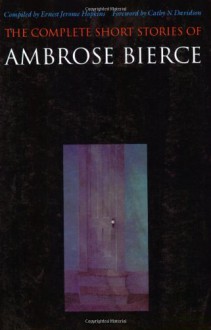 The Complete Short Stories - Ambrose Bierce, Ernest Jerome Hopkins, Cathy N. Davidson