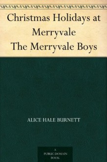 Christmas Holidays at Merryvale The Merryvale Boys - Alice Hale Burnett, Charles F. Lester