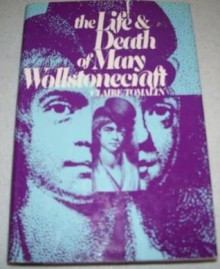 The Life and Death of Mary Wollstonecraft - Claire Tomalin