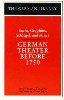 German Theater Before 1750: Sachs, Gryphius, Schlegel, and Others - Martin Esslin