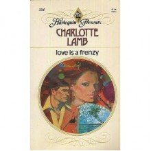 Love is a Frenzy - Charlotte Lamb