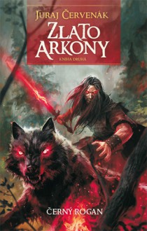 Zlato Arkony 2 (Černý Rogan #2) - Juraj Červenák