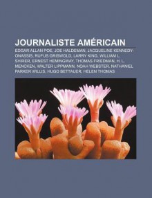 Journaliste Am Ricain: Edgar Allan Poe, Joe Haldeman, Jacqueline Kennedy-Onassis, Rufus Griswold, Larry King, William L. Shirer - Source Wikipedia