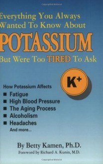 Everything You Always Wanted to Know About Potassium but Were Too Tired to Ask - Betty Kamen