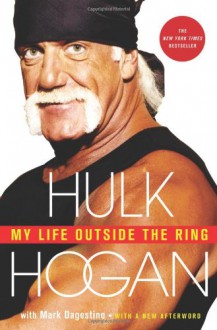 My Life Outside the Ring - Hulk Hogan,Mark Dagostino