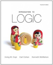 Introduction to Logic (14th Edition) - Irving M. Copi Late, Carl Cohen, Kenneth McMahon