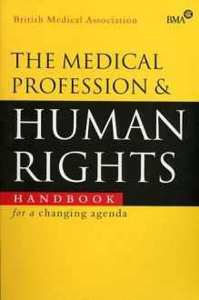 The Medical Profession And Human Rights: Handbook For A Changing Agenda - British Medical Association