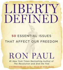 Liberty Defined: 50 Essential Issues That Affect Our Freedom - Ron Paul, Bob Craig