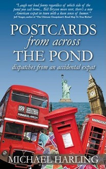 Postcards from Across the Pond: Dispatches from an Accidental Expat - Michael Harling, Debbie Jenkins