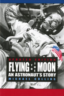 Flying to the Moon: An Astronaut's Story - Michael Collins