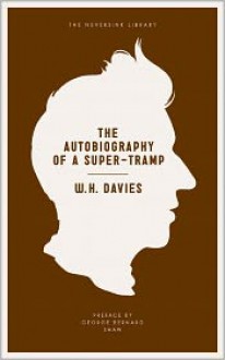 The Autobiography of a Super-Tramp - W.H. Davies, George Bernard Shaw