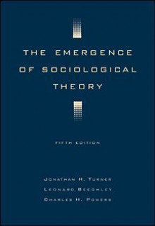 The Emergence of Sociological Theory - Jonathan H. Turner, Charles H. Powers, Leonard Beeghley