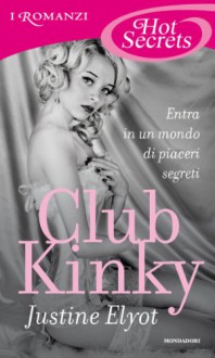 Club Kinky (Romanzi Hot Secrets) (Italian Edition) - Justine Elyot